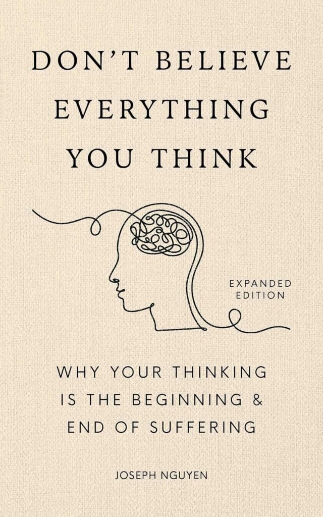A book, "Don't Believe Everything You Think" by Joseph Nguyen