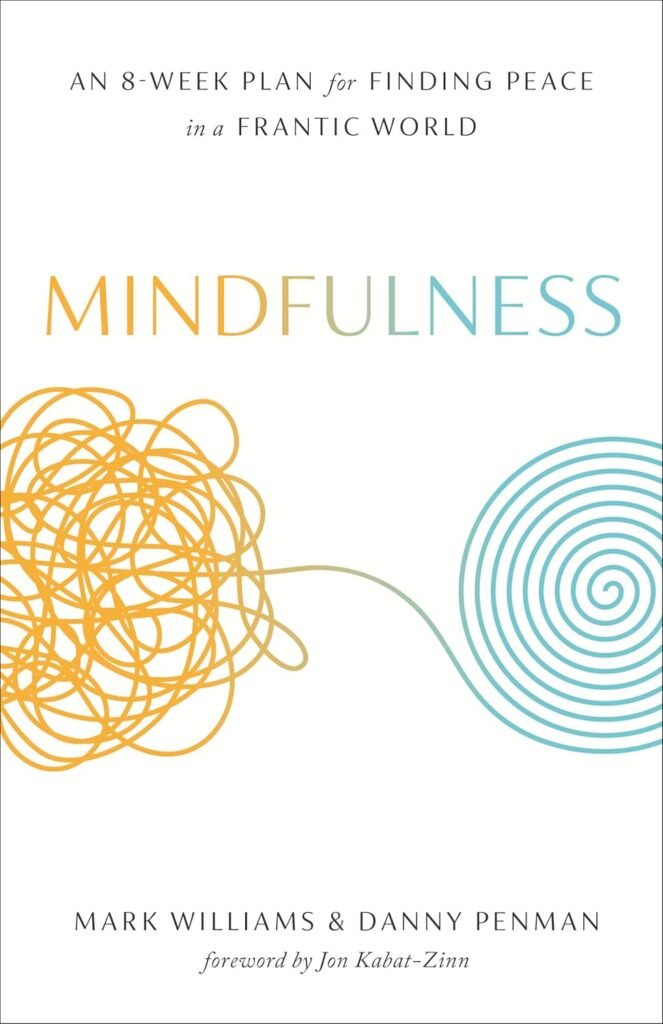 The book Mindfulness: An 8-Week Plan for Finding Peace in a Frantic World by Mark Williams & Danny Penman.