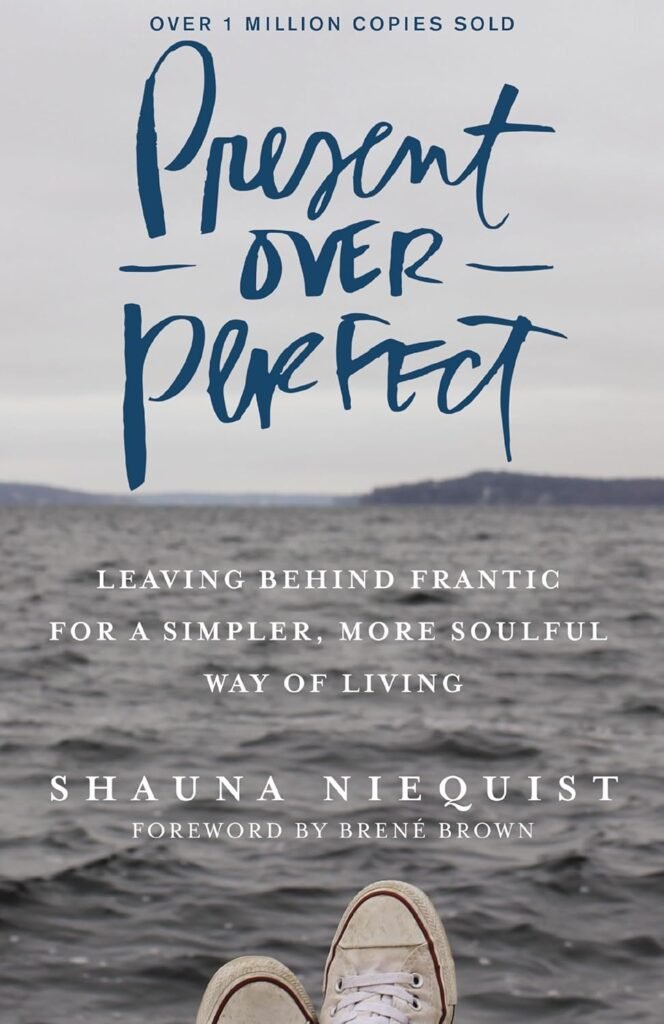 The book "Present Over Perfect: Leave Behind Frantic for a Simpler, More Soulful Way of Living" by Shauna Niequist.
